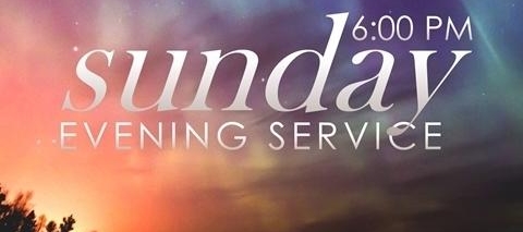 SUNDAY EVENING SERVICE